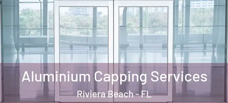  Aluminium Capping Services Riviera Beach - FL