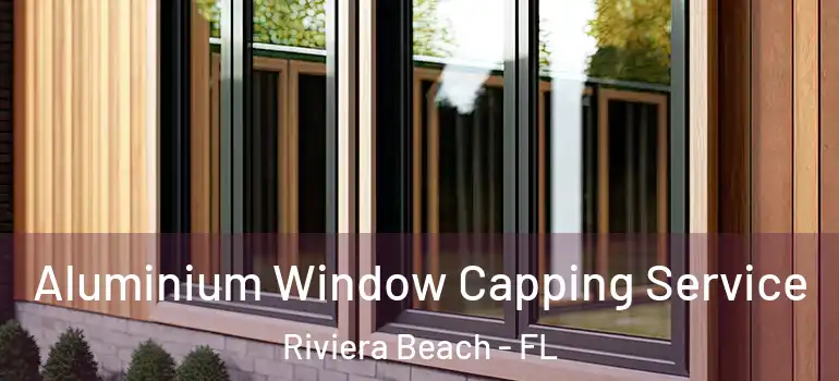  Aluminium Window Capping Service Riviera Beach - FL