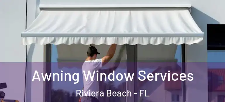  Awning Window Services Riviera Beach - FL