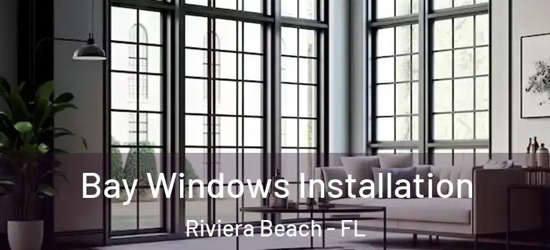  Bay Windows Installation Riviera Beach - FL