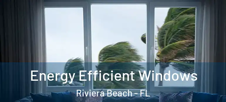  Energy Efficient Windows Riviera Beach - FL