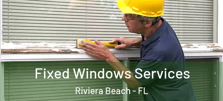  Fixed Windows Services Riviera Beach - FL