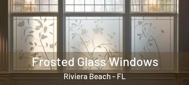  Frosted Glass Windows Riviera Beach - FL