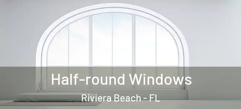  Half-round Windows Riviera Beach - FL
