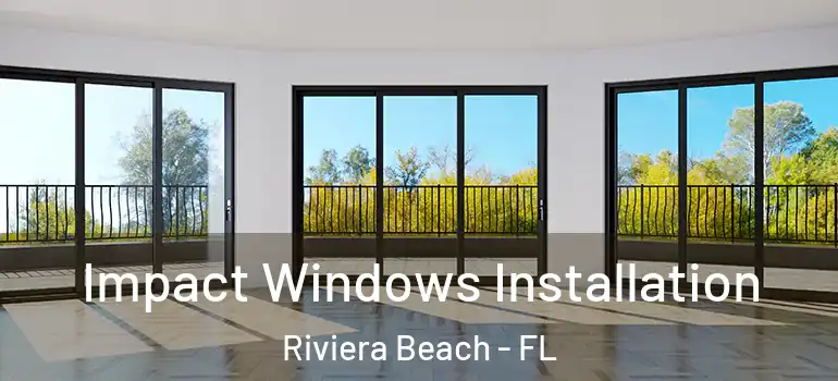  Impact Windows Installation Riviera Beach - FL