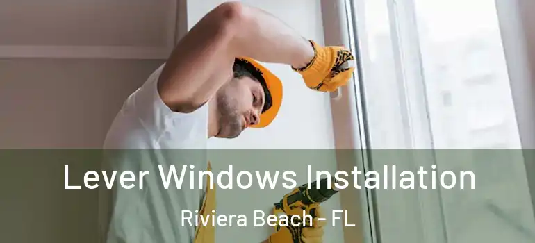  Lever Windows Installation Riviera Beach - FL
