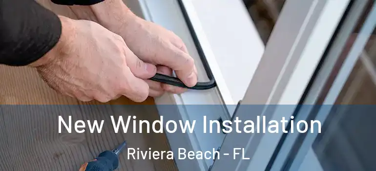  New Window Installation Riviera Beach - FL