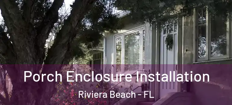  Porch Enclosure Installation Riviera Beach - FL