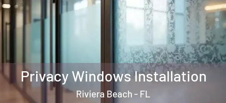  Privacy Windows Installation Riviera Beach - FL
