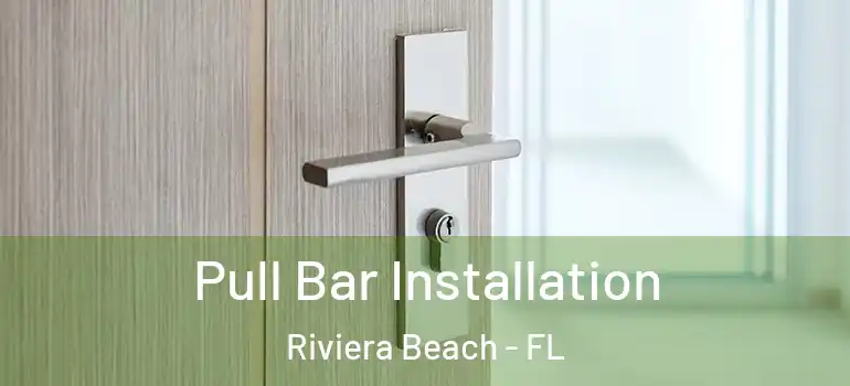  Pull Bar Installation Riviera Beach - FL