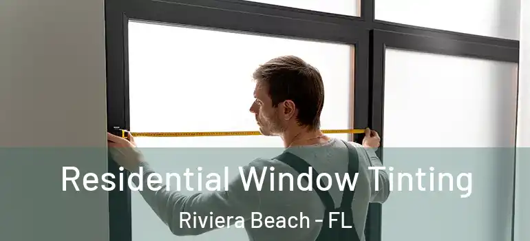  Residential Window Tinting Riviera Beach - FL