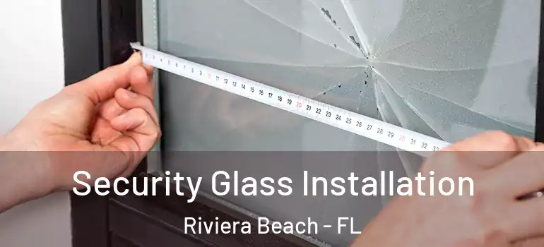  Security Glass Installation Riviera Beach - FL
