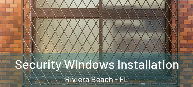  Security Windows Installation Riviera Beach - FL