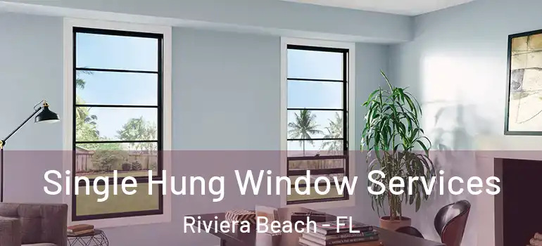  Single Hung Window Services Riviera Beach - FL