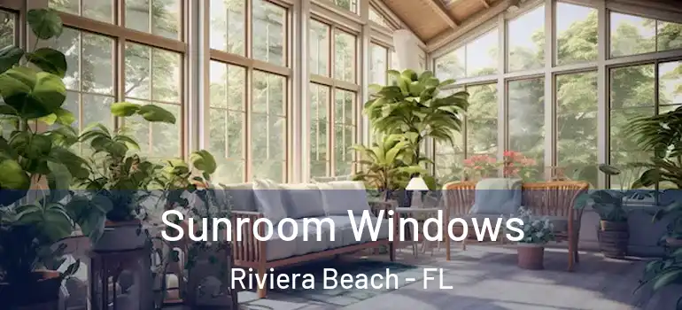  Sunroom Windows Riviera Beach - FL