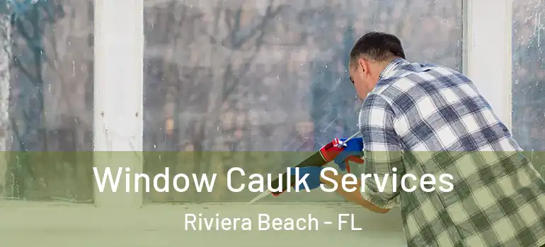  Window Caulk Services Riviera Beach - FL