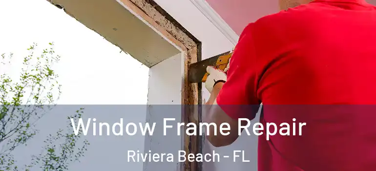  Window Frame Repair Riviera Beach - FL
