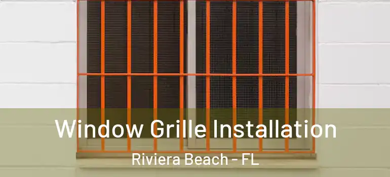  Window Grille Installation Riviera Beach - FL