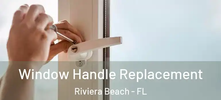  Window Handle Replacement Riviera Beach - FL