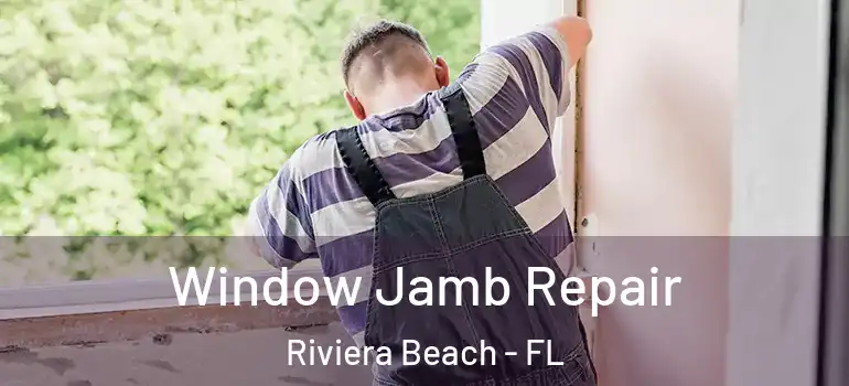  Window Jamb Repair Riviera Beach - FL
