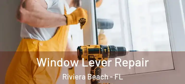  Window Lever Repair Riviera Beach - FL