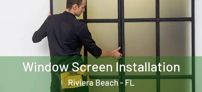  Window Screen Installation Riviera Beach - FL